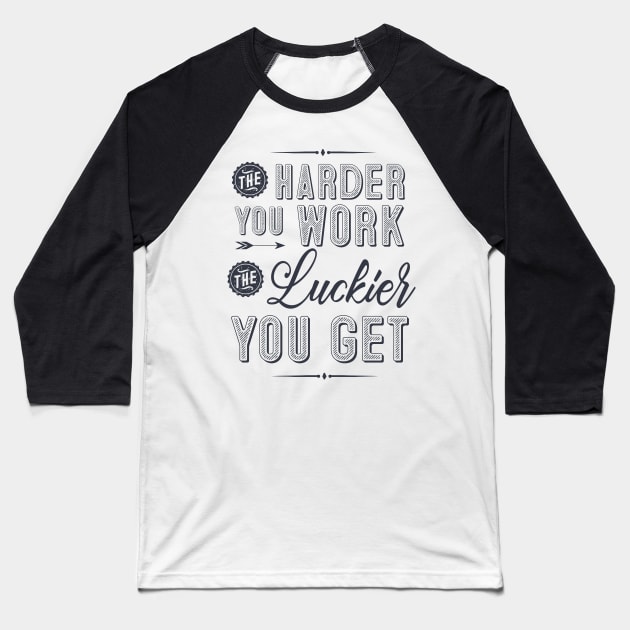 The harder you work, the luckier you get Baseball T-Shirt by SouthPrints